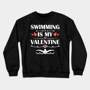 Swimming Is My Valentine T-Shirt Funny Humor Fans Crewneck Sweatshirt